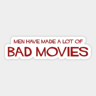 men have made a lot of bad movies Sticker